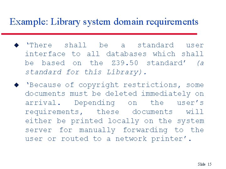 Example: Library system domain requirements u ‘There shall be a standard user interface to