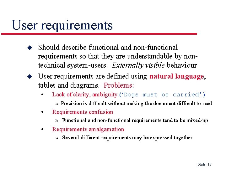 User requirements u u Should describe functional and non-functional requirements so that they are