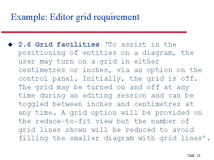 Example: Editor grid requirement u 2. 6 Grid facilities ‘To assist in the positioning