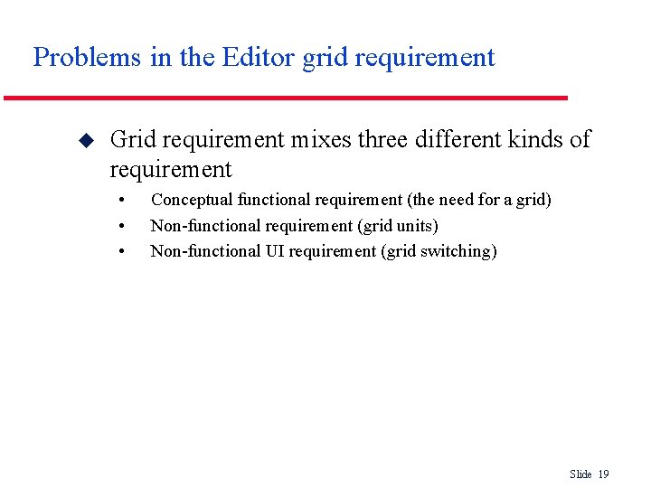 Problems in the Editor grid requirement u Grid requirement mixes three different kinds of