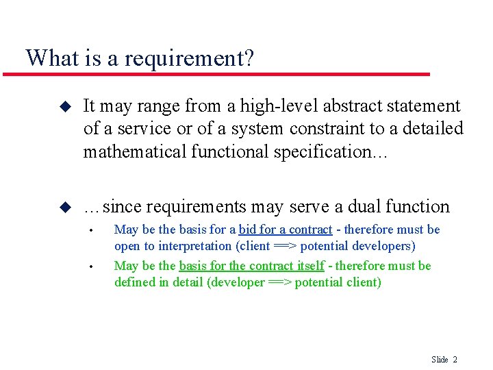 What is a requirement? u It may range from a high-level abstract statement of