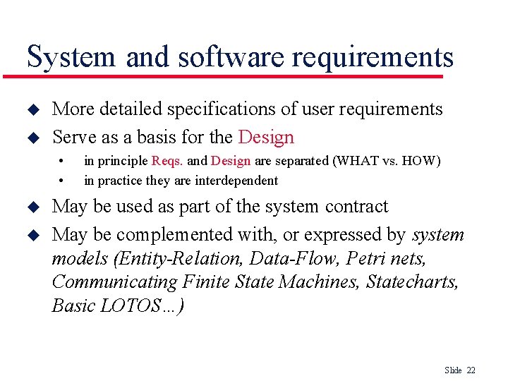 System and software requirements u u More detailed specifications of user requirements Serve as