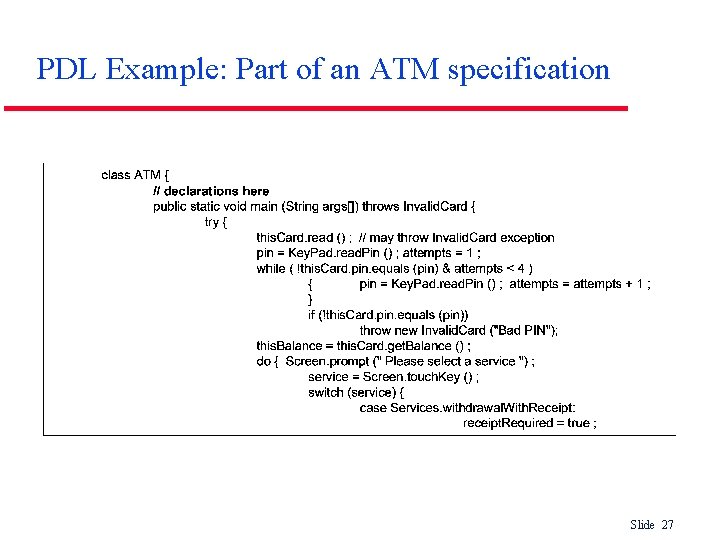 PDL Example: Part of an ATM specification Slide 27 