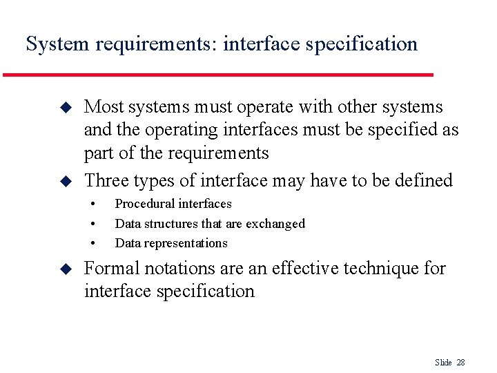 System requirements: interface specification u u Most systems must operate with other systems and