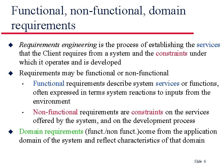 Functional, non-functional, domain requirements u u u Requirements engineering is the process of establishing