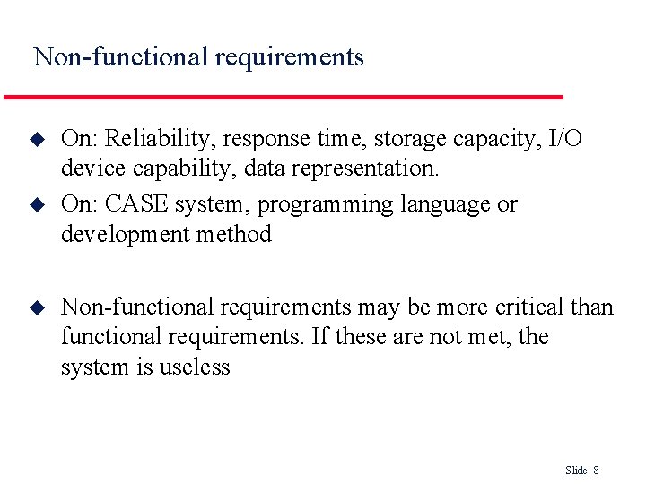 Non-functional requirements u u u On: Reliability, response time, storage capacity, I/O device capability,