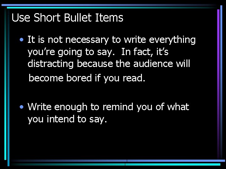 Use Short Bullet Items • It is not necessary to write everything you’re going