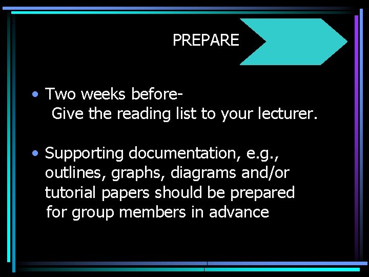 PREPARE • Two weeks before. Give the reading list to your lecturer. • Supporting