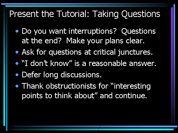 Present the Tutorial: Taking Questions • Do you want interruptions? Questions at the end?