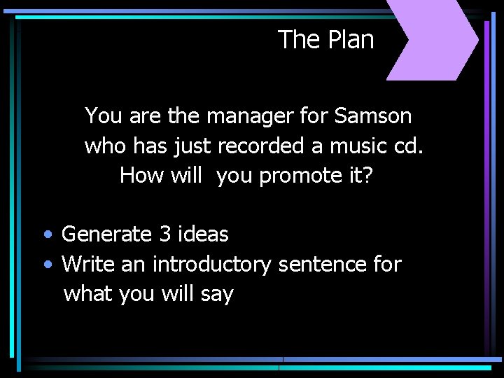 The Plan You are the manager for Samson who has just recorded a music