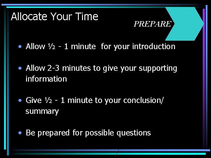 Allocate Your Time PREPARE • Allow ½ - 1 minute for your introduction •