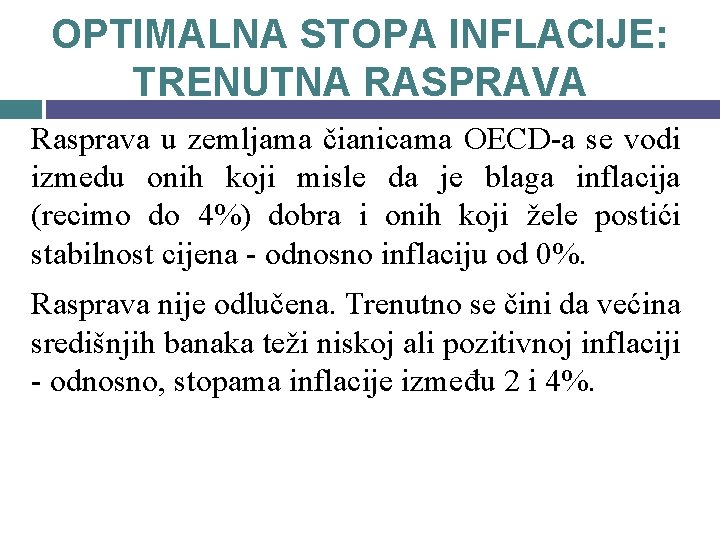 OPTIMALNA STOPA INFLACIJE: TRENUTNA RASPRAVA Rasprava u zemljama čianicama OECD-a se vodi izmedu onih