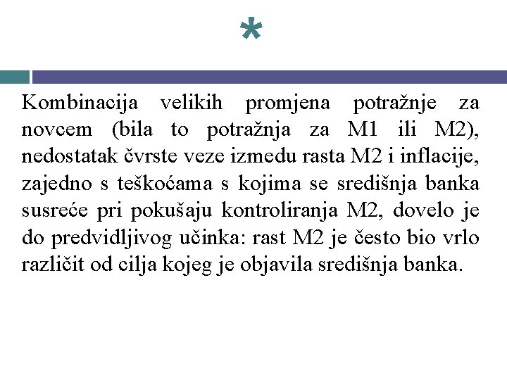 * Kombinacija velikih promjena potražnje za novcem (bila to potražnja za M 1 ili