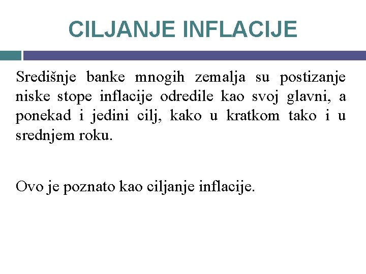 CILJANJE INFLACIJE Središnje banke mnogih zemalja su postizanje niske stope inflacije odredile kao svoj