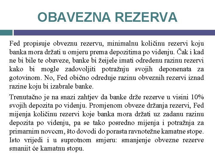 OBAVEZNA REZERVA Fed propisuje obveznu rezervu, minimalnu količinu rezervi koju banka mora držati u
