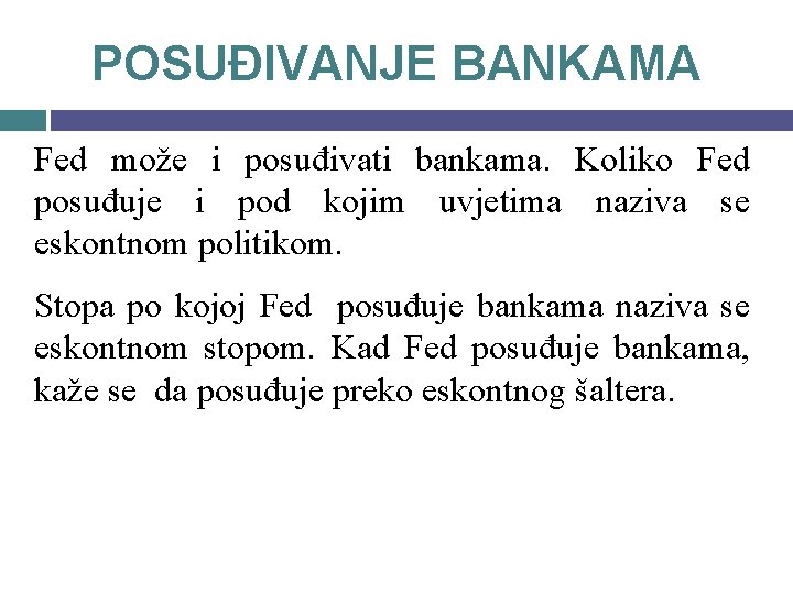 POSUĐIVANJE BANKAMA Fed može i posuđivati bankama. Koliko Fed posuđuje i pod kojim uvjetima