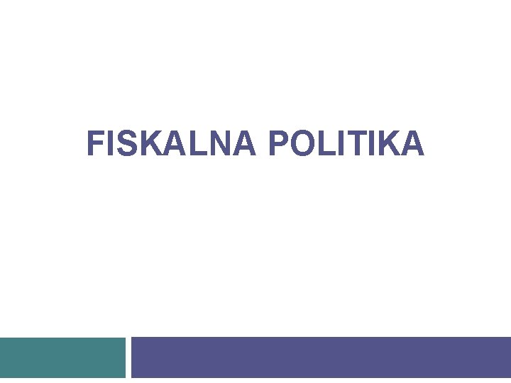 FISKALNA POLITIKA 