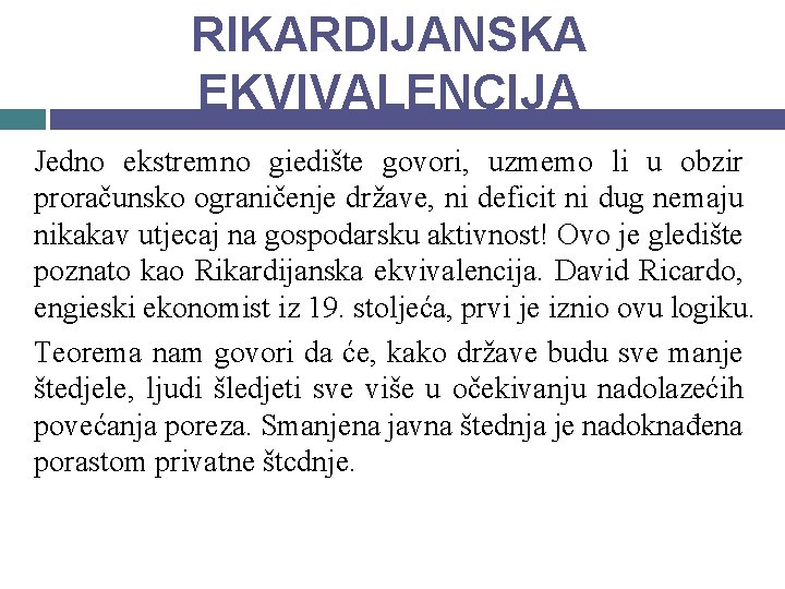 RIKARDIJANSKA EKVIVALENCIJA Jedno ekstremno giedište govori, uzmemo li u obzir proračunsko ograničenje države, ni