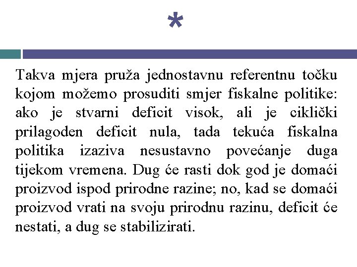 * Takva mjera pruža jednostavnu referentnu točku kojom možemo prosuditi smjer fiskalne politike: ako