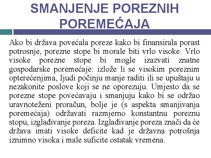 SMANJENJE POREZNIH POREMEĆAJA Ako bi država povećala poreze kako bi finansirala porast potrosnje, porezne