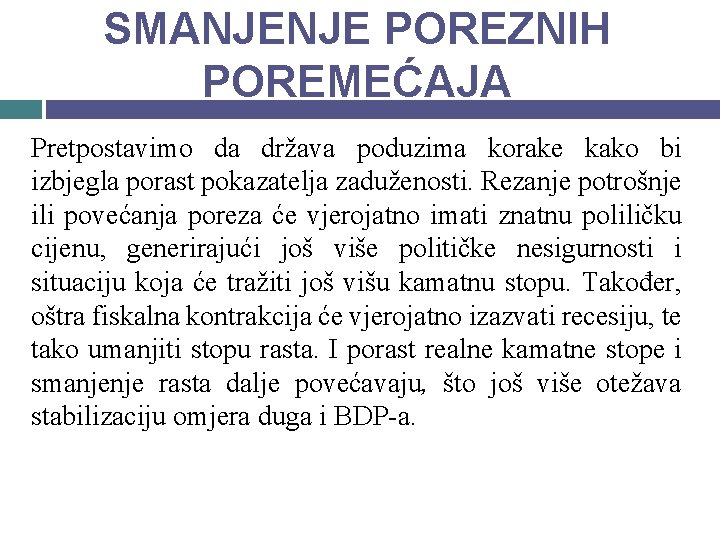 SMANJENJE POREZNIH POREMEĆAJA Pretpostavimo da država poduzima korake kako bi izbjegla porast pokazatelja zaduženosti.