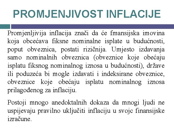 PROMJENJIVOST INFLACIJE Promjenljivija inflacija znači da će fmansijska imovina koja obcećava fiksne nominalne isplate