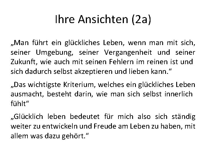 Ihre Ansichten (2 a) „Man führt ein glückliches Leben, wenn man mit sich, seiner