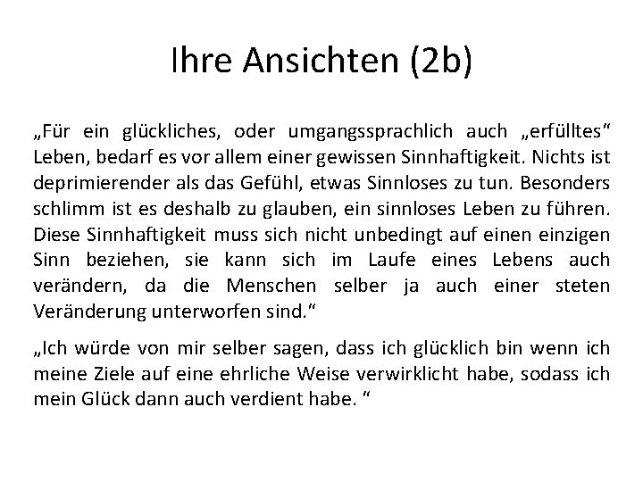 Ihre Ansichten (2 b) „Für ein glückliches, oder umgangssprachlich auch „erfülltes“ Leben, bedarf es