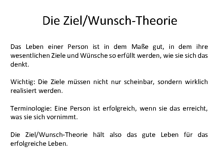 Die Ziel/Wunsch-Theorie Das Leben einer Person ist in dem Maße gut, in dem ihre