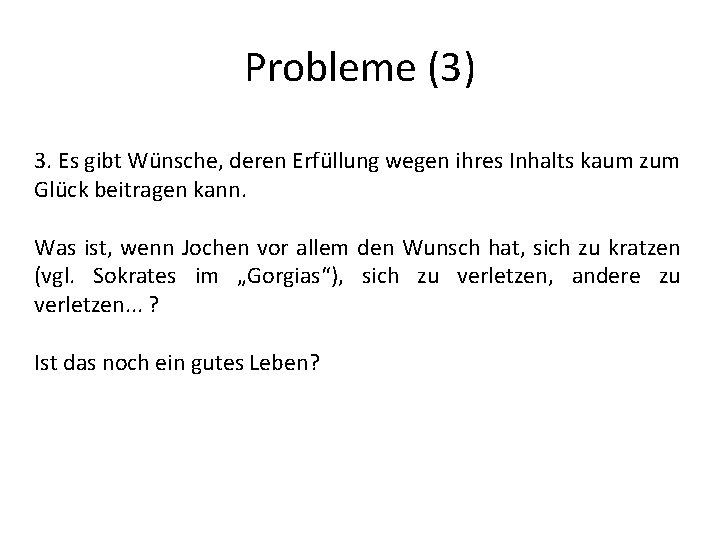 Probleme (3) 3. Es gibt Wünsche, deren Erfüllung wegen ihres Inhalts kaum zum Glück