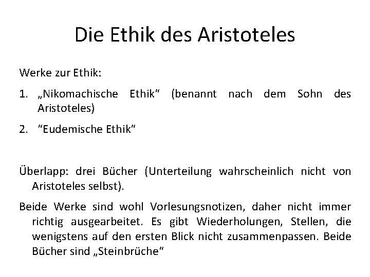 Die Ethik des Aristoteles Werke zur Ethik: 1. „Nikomachische Ethik“ (benannt nach dem Sohn