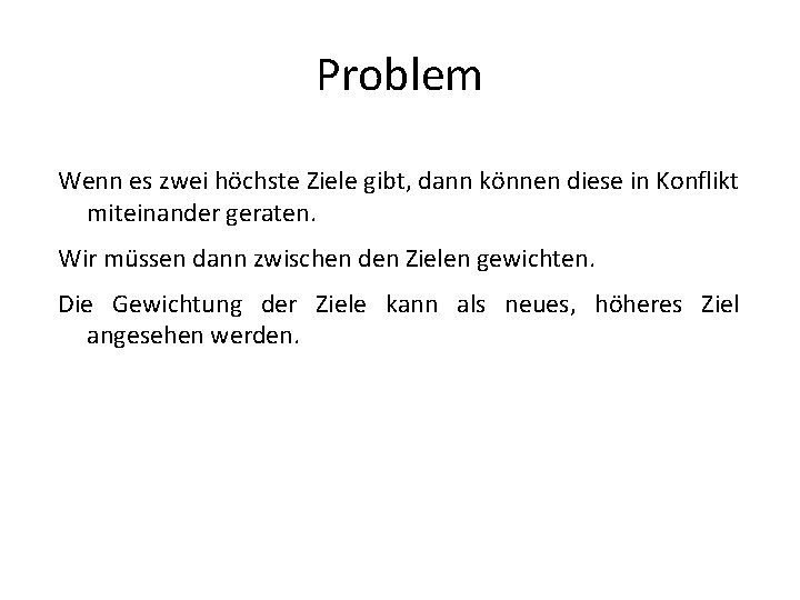 Problem Wenn es zwei höchste Ziele gibt, dann können diese in Konflikt miteinander geraten.