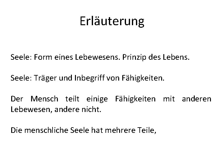 Erläuterung Seele: Form eines Lebewesens. Prinzip des Lebens. Seele: Träger und Inbegriff von Fähigkeiten.