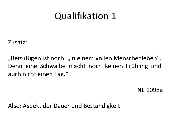 Qualifikation 1 Zusatz: „Beizufügen ist noch: „in einem vollen Menschenleben“. Denn eine Schwalbe macht