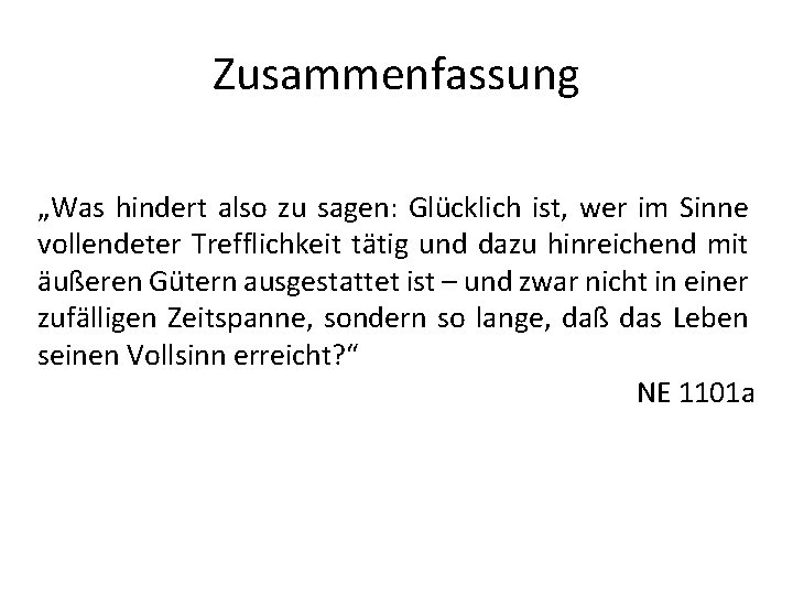 Zusammenfassung „Was hindert also zu sagen: Glücklich ist, wer im Sinne vollendeter Trefflichkeit tätig