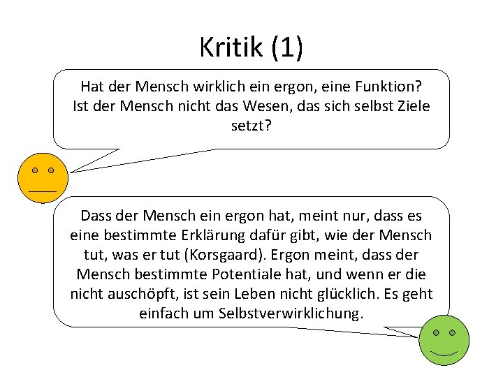 Kritik (1) Hat der Mensch wirklich ein ergon, eine Funktion? Ist der Mensch nicht