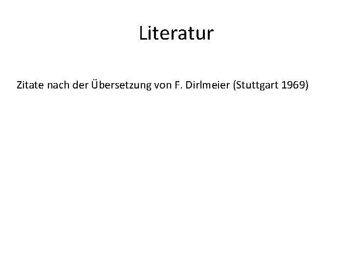 Literatur Zitate nach der Übersetzung von F. Dirlmeier (Stuttgart 1969) 