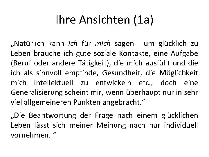 Ihre Ansichten (1 a) „Natürlich kann ich für mich sagen: um glücklich zu Leben