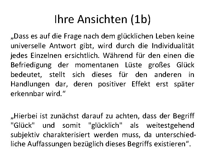 Ihre Ansichten (1 b) „Dass es auf die Frage nach dem glücklichen Leben keine