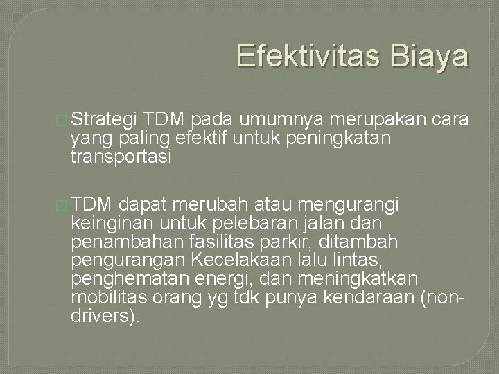 Efektivitas Biaya � Strategi TDM pada umumnya merupakan cara yang paling efektif untuk peningkatan