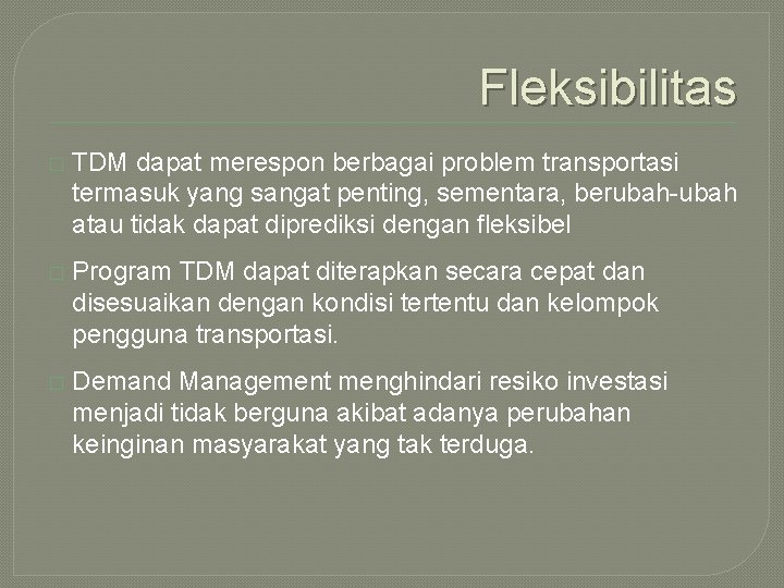 Fleksibilitas � TDM dapat merespon berbagai problem transportasi termasuk yang sangat penting, sementara, berubah-ubah