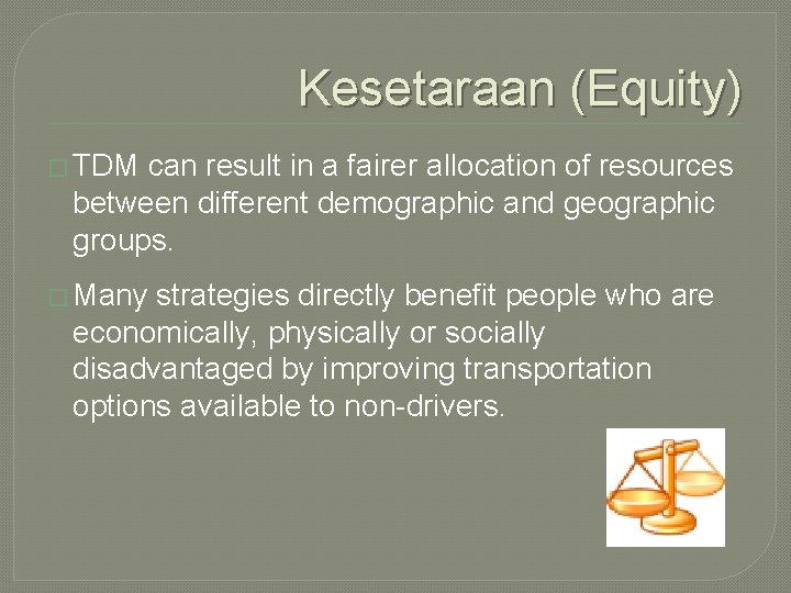 Kesetaraan (Equity) � TDM can result in a fairer allocation of resources between different