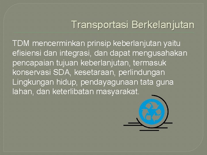 Transportasi Berkelanjutan TDM mencerminkan prinsip keberlanjutan yaitu efisiensi dan integrasi, dan dapat mengusahakan pencapaian