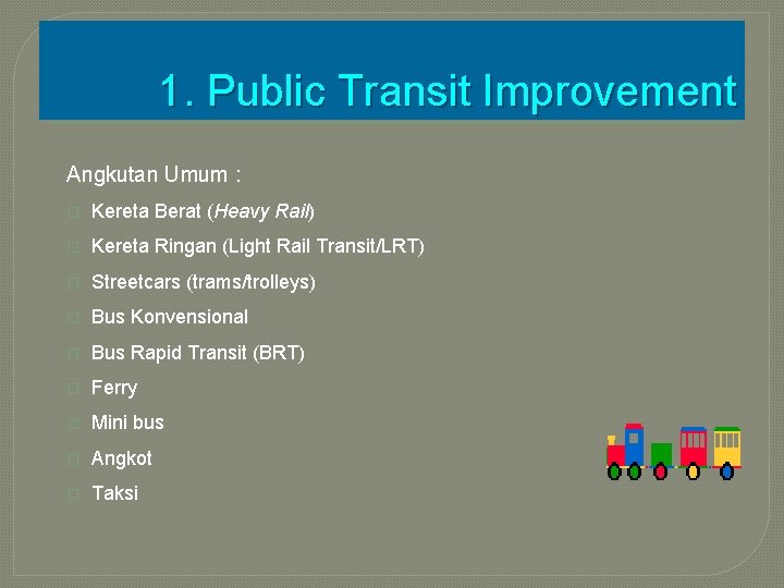 1. Public Transit Improvement Angkutan Umum : � Kereta Berat (Heavy Rail) � Kereta