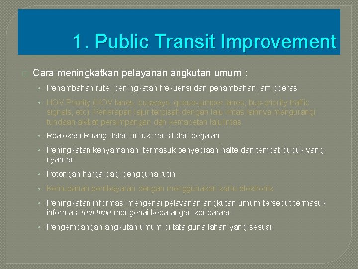 1. Public Transit Improvement � Cara meningkatkan pelayanan angkutan umum : • Penambahan rute,