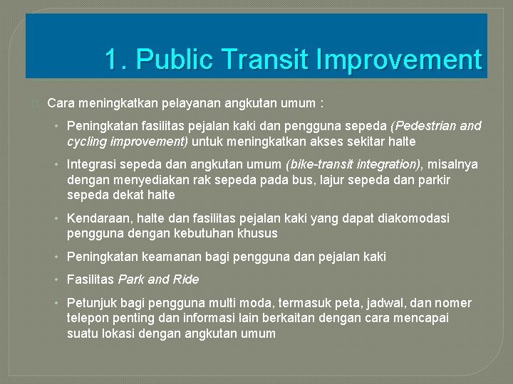 1. Public Transit Improvement � Cara meningkatkan pelayanan angkutan umum : • Peningkatan fasilitas