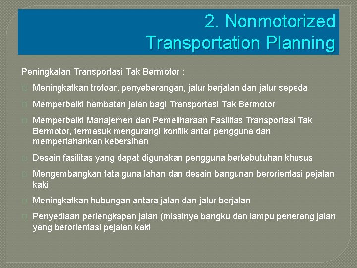 2. Nonmotorized Transportation Planning Peningkatan Transportasi Tak Bermotor : � Meningkatkan trotoar, penyeberangan, jalur