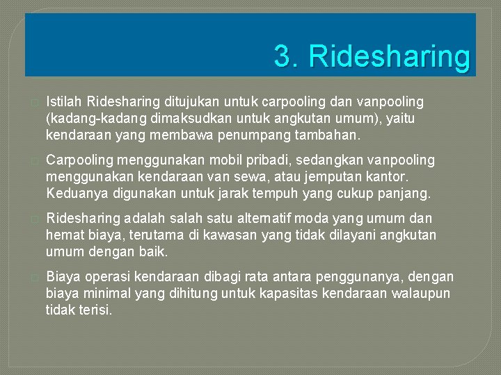 3. Ridesharing � Istilah Ridesharing ditujukan untuk carpooling dan vanpooling (kadang-kadang dimaksudkan untuk angkutan