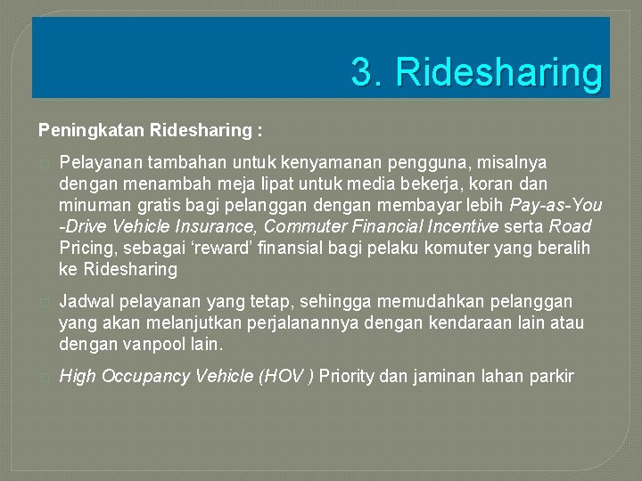 3. Ridesharing Peningkatan Ridesharing : � Pelayanan tambahan untuk kenyamanan pengguna, misalnya dengan menambah