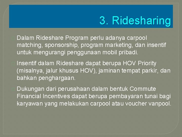 3. Ridesharing � Dalam Rideshare Program perlu adanya carpool matching, sponsorship, program marketing, dan